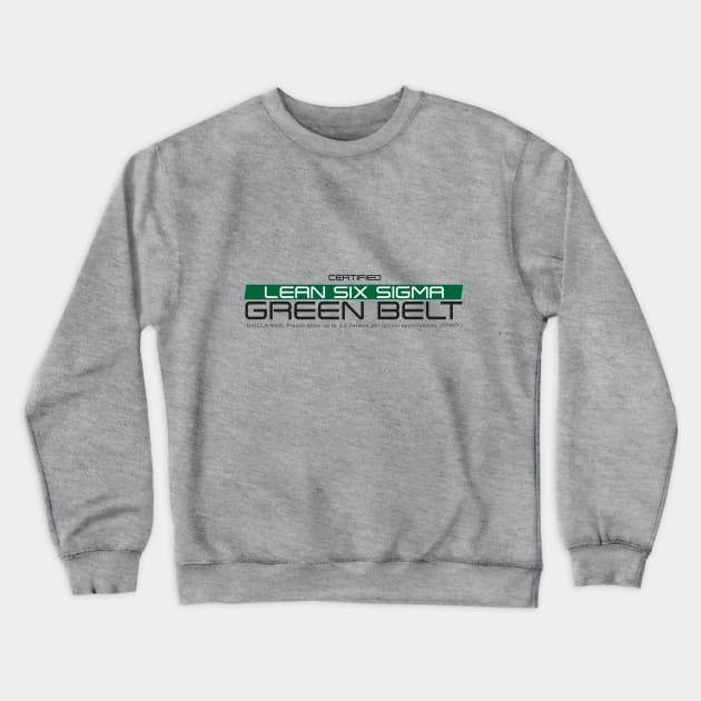 Certified Lean Six Sigma Green Belt Crewneck Sweatshirt by LEANSS1